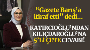 “Gazete Barış’a itiraf etti” dedi… Katırcıoğlu’ndan Kılıçdaroğlu’na 5’li çete cevabı!